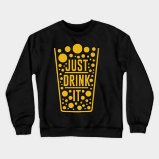 Just Drink it Crewneck Sweatshirt